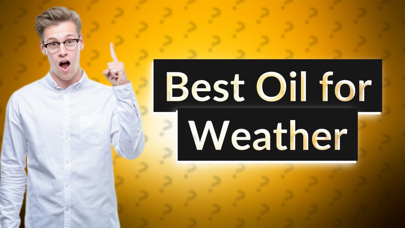 Best Oil for Weather