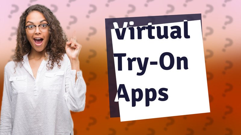 Virtual Try-On Apps