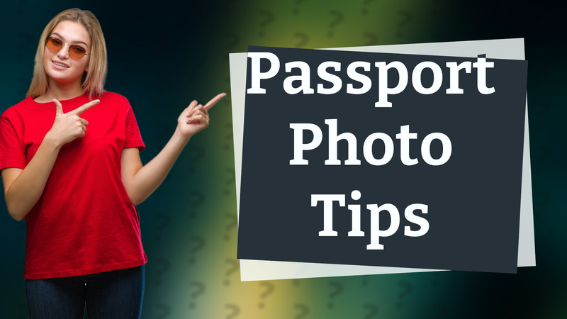 Passport Photo Tips