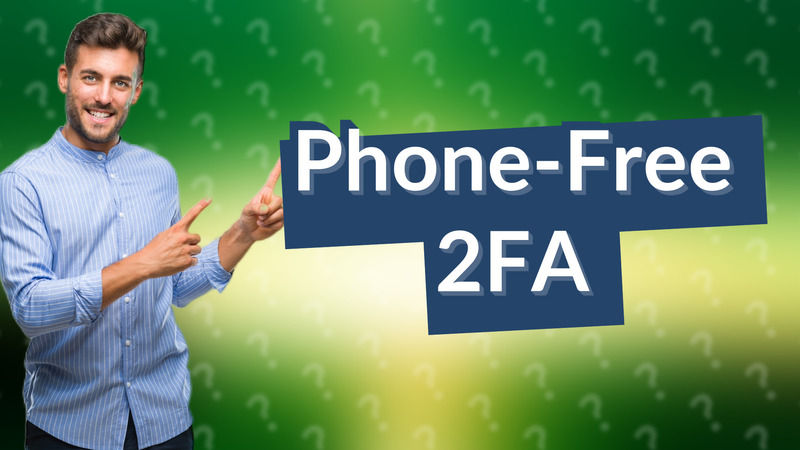 Phone-Free 2FA