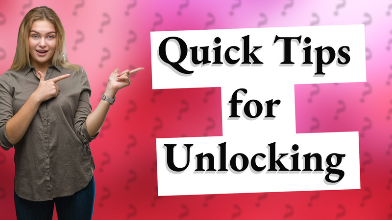 Quick Tips for Unlocking