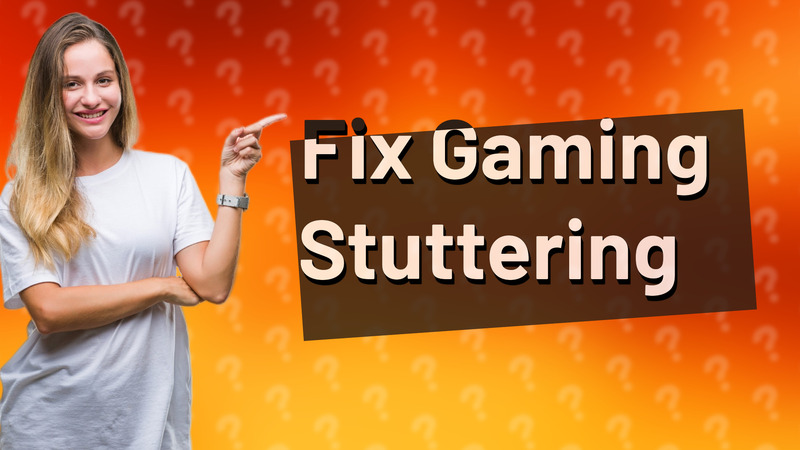 Fix Gaming Stuttering