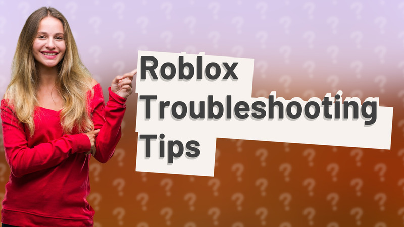 Roblox Troubleshooting Tips