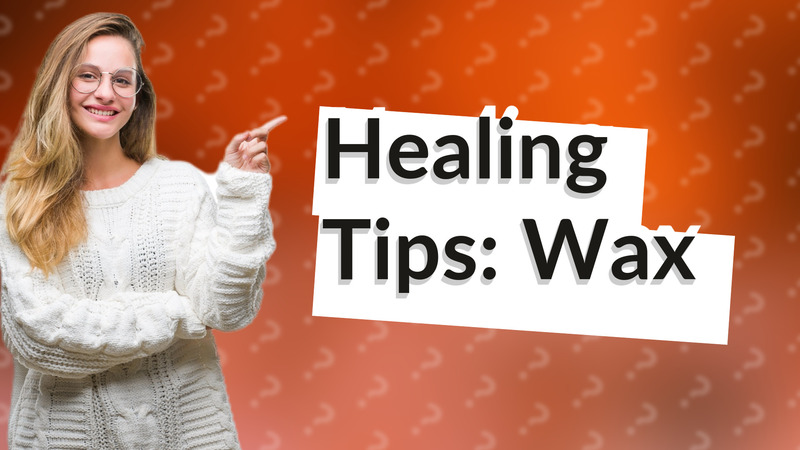 Healing Tips: Wax