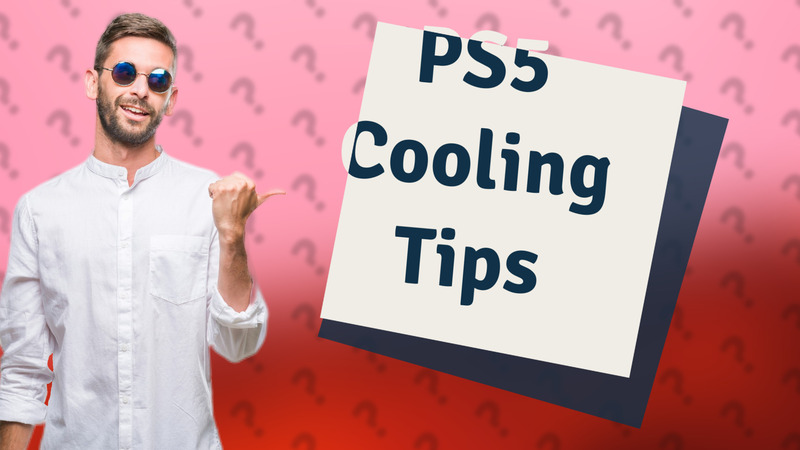 PS5 Cooling Tips