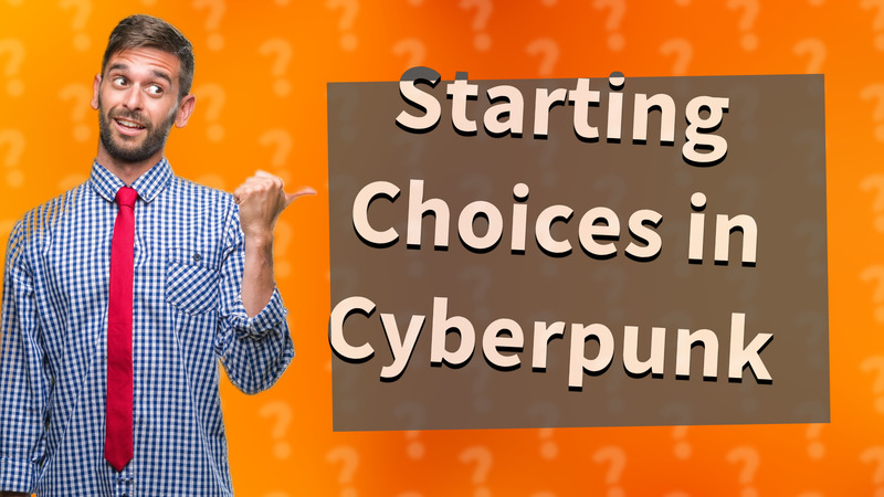 Starting Choices in Cyberpunk