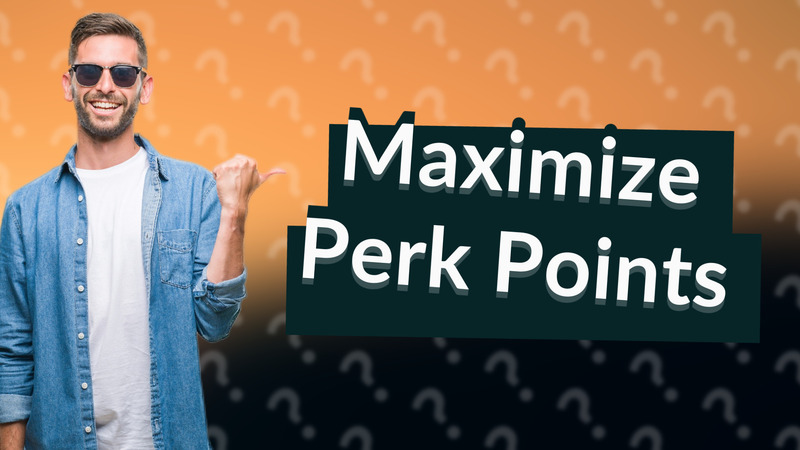 Maximize Perk Points