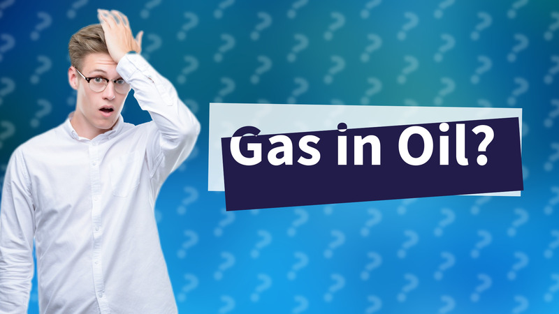 Gas in Oil?