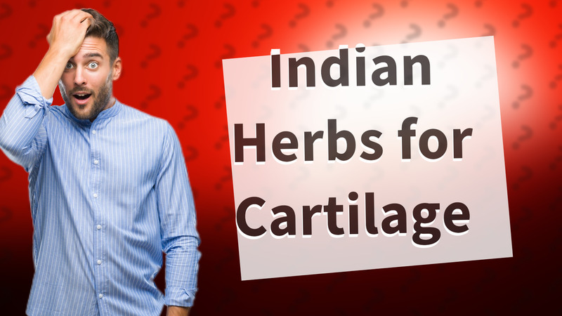 Indian Herbs for Cartilage