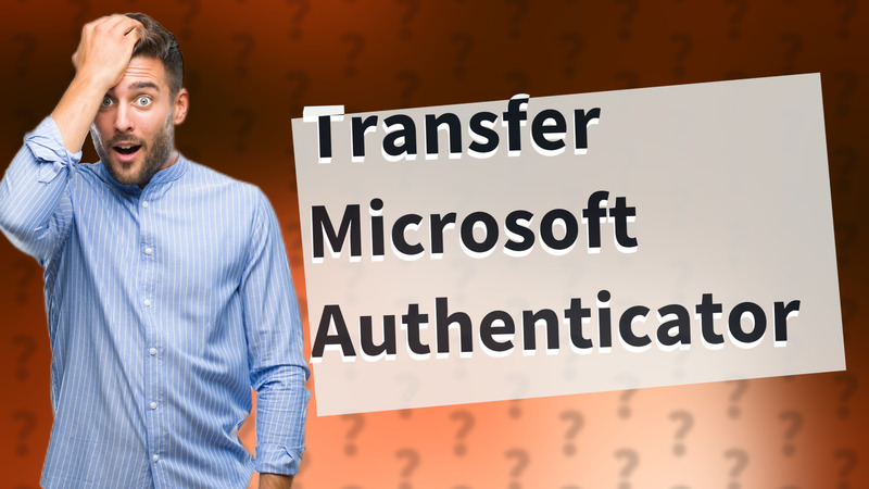 Transfer Microsoft Authenticator