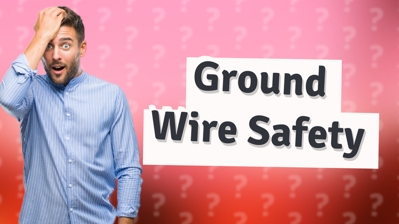 Ground Wire Safety