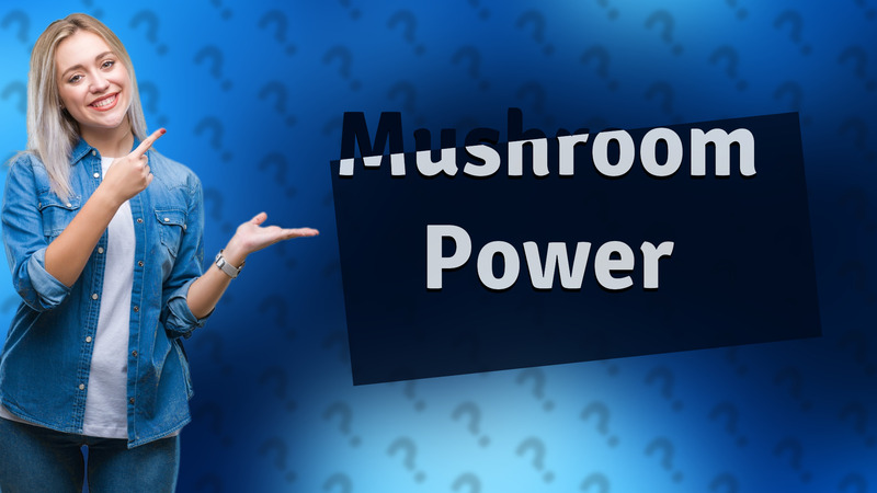 Mushroom Power