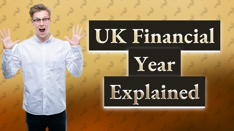 UK Financial Year Explained