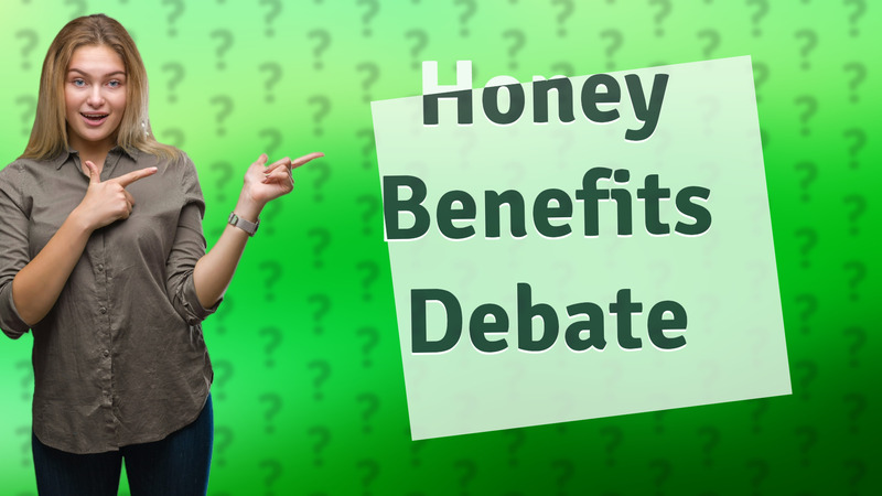 Honey Benefits Debate