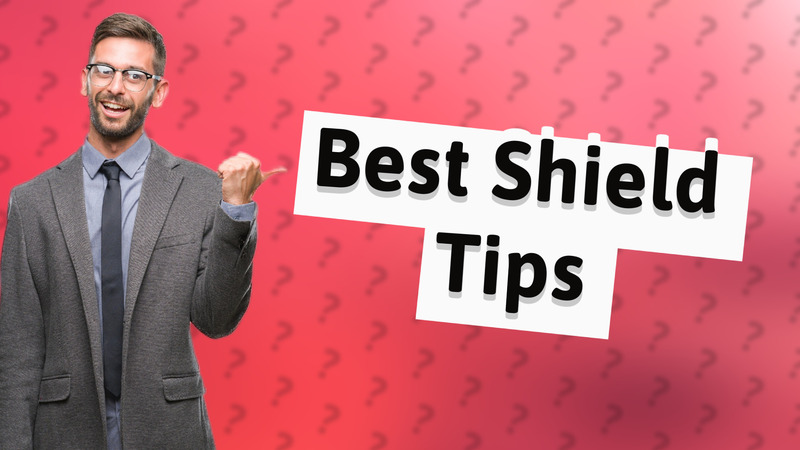 Best Shield Tips