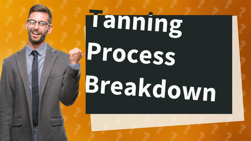 Tanning Process Breakdown
