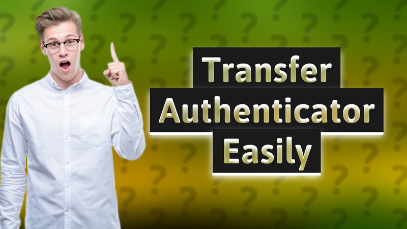 Transfer Authenticator Easily