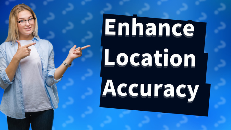 Enhance Location Accuracy