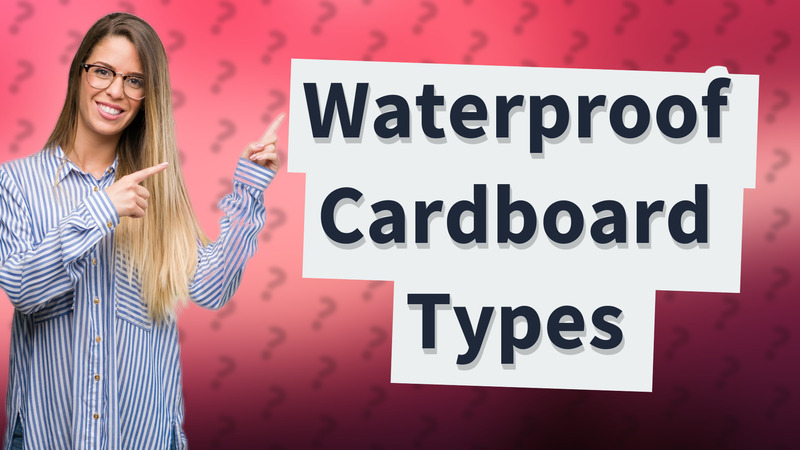 Waterproof Cardboard Types