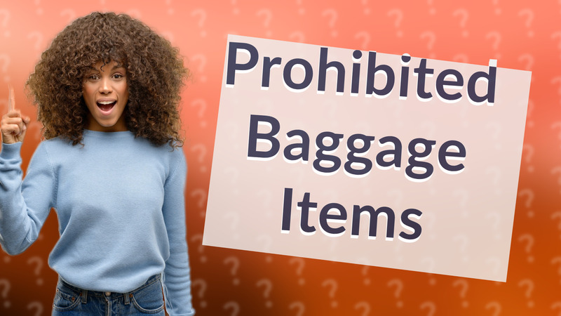 Prohibited Baggage Items