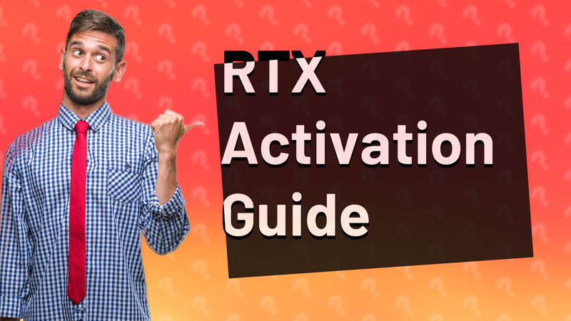 RTX Activation Guide