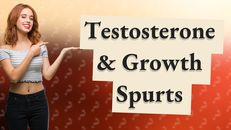 Testosterone & Growth Spurts