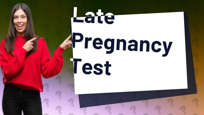 Late Pregnancy Test