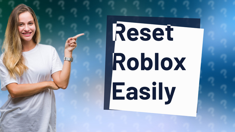 Reset Roblox Easily