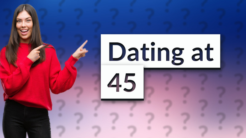 Dating at 45