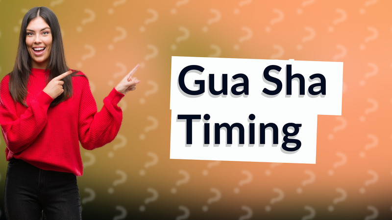 Gua Sha Timing