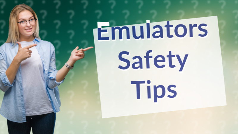 Emulators Safety Tips