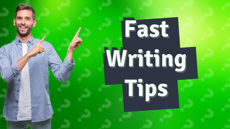 Fast Writing Tips