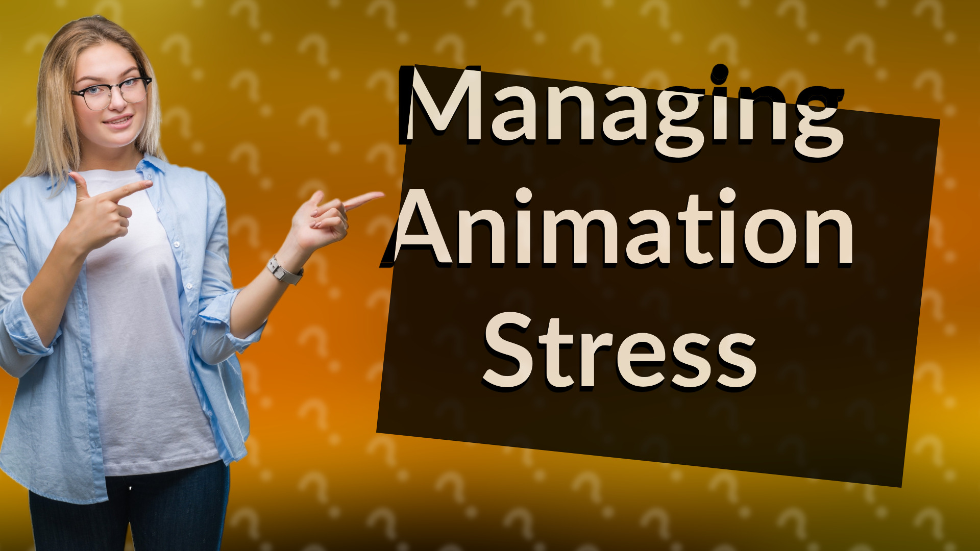 Managing Animation Stress