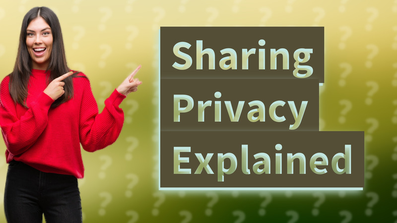 Sharing Privacy Explained