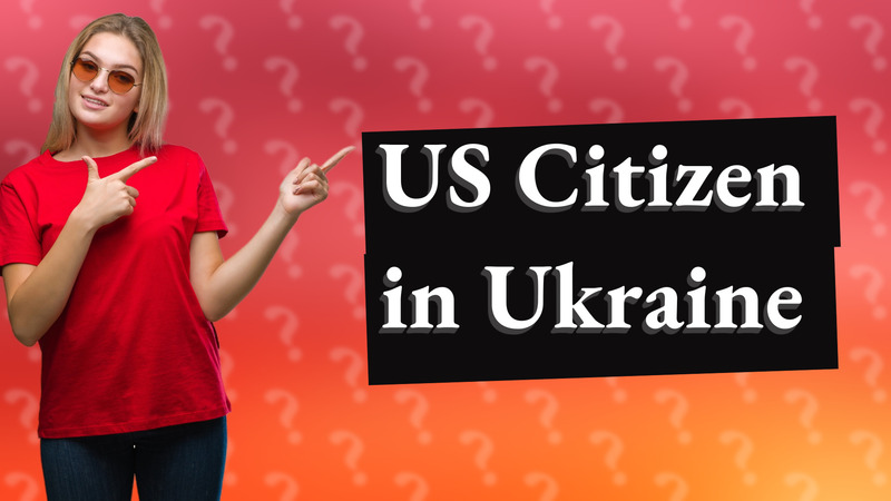 US Citizen in Ukraine