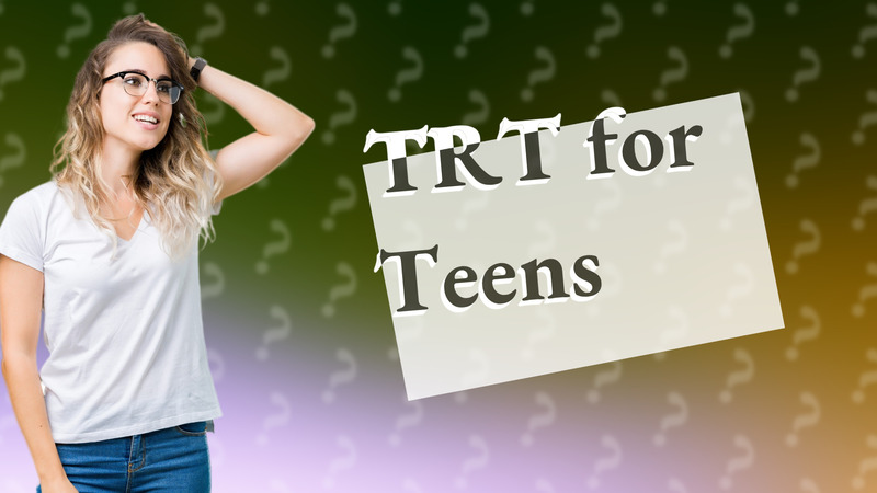 TRT for Teens