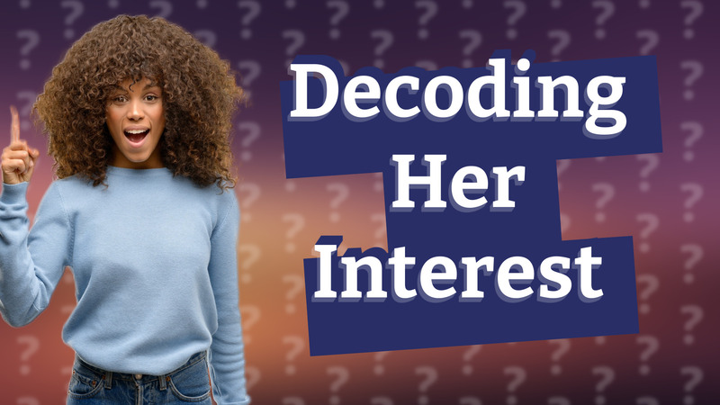 Decoding Her Interest