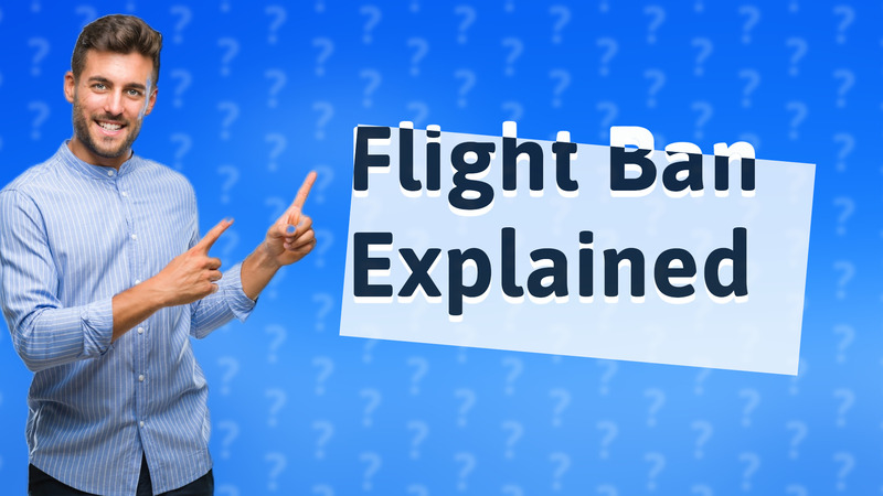 Flight Ban Explained