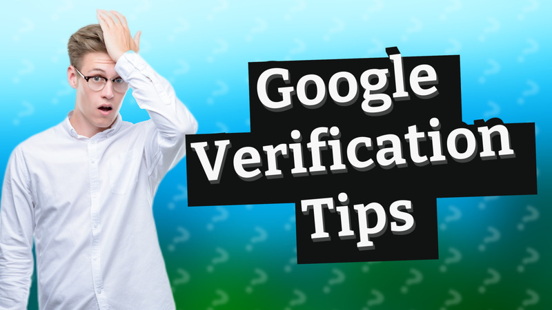 Google Verification Tips