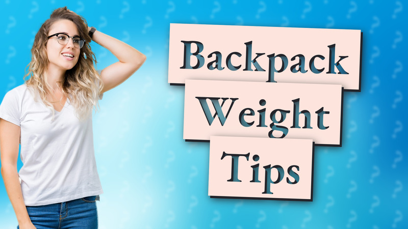 Backpack Weight Tips