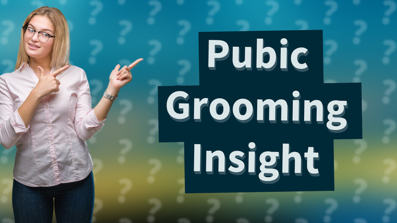 Pubic Grooming Insight