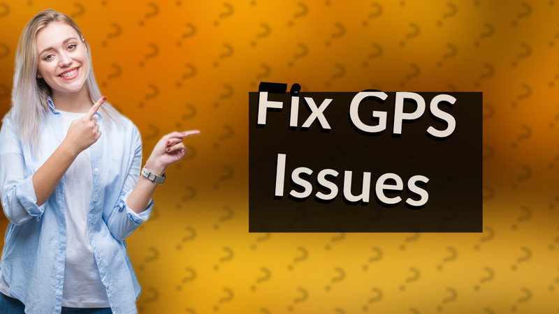 Fix GPS Issues