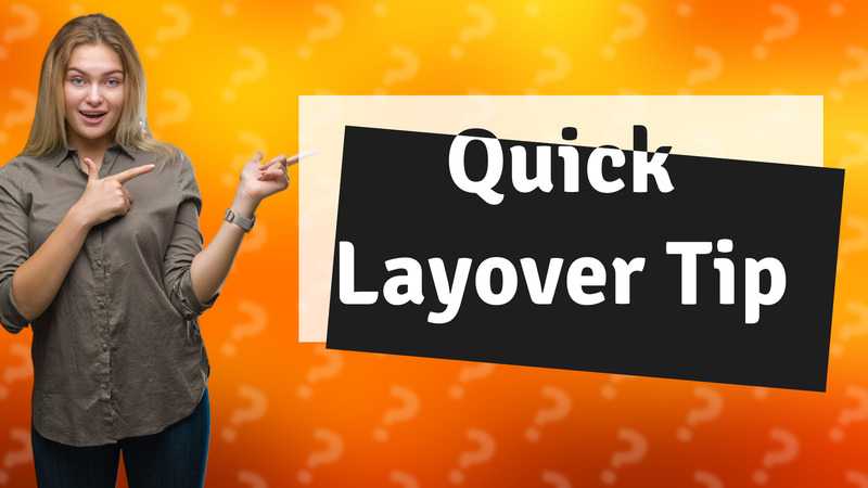 Quick Layover Tip