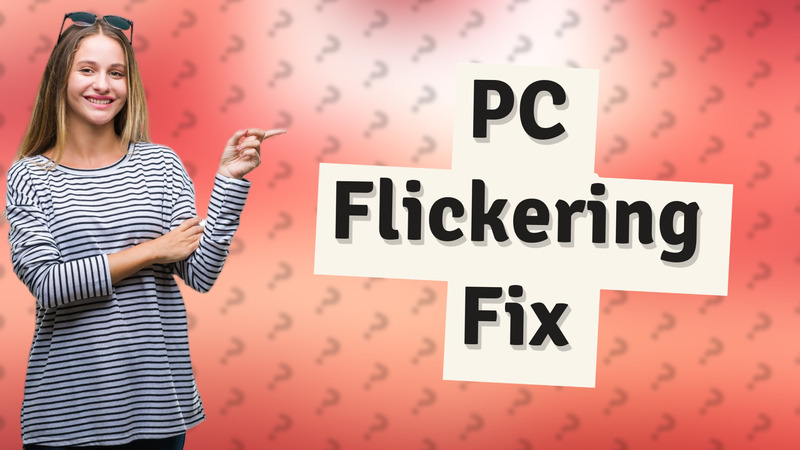 PC Flickering Fix
