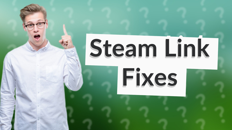 Steam Link Fixes