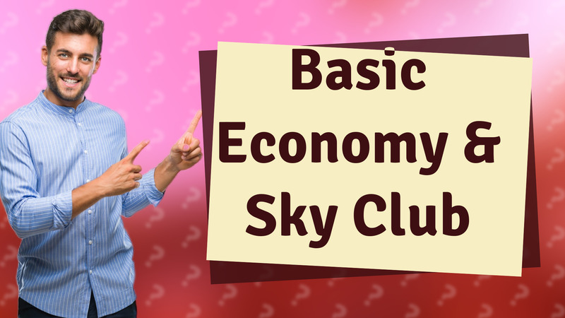 Basic Economy & Sky Club