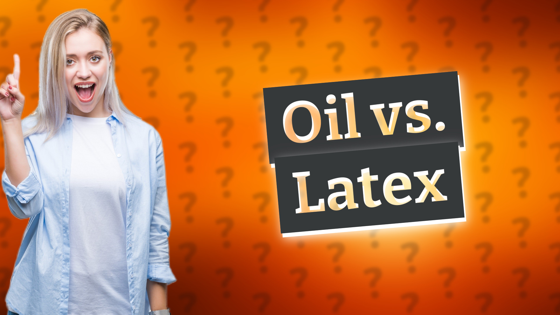 Oil vs. Latex