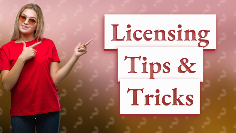 Licensing Tips & Tricks