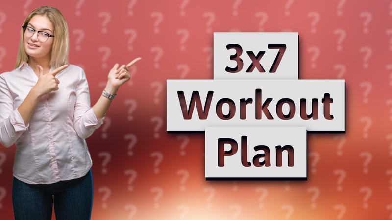 3x7 Workout Plan