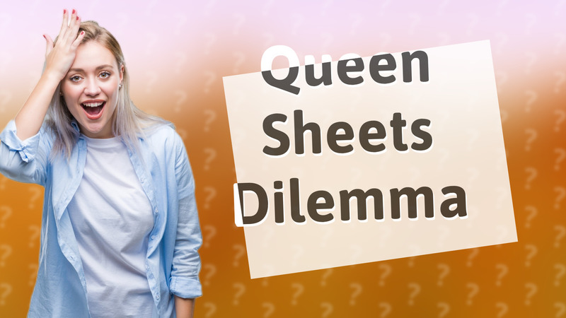 Queen Sheets Dilemma